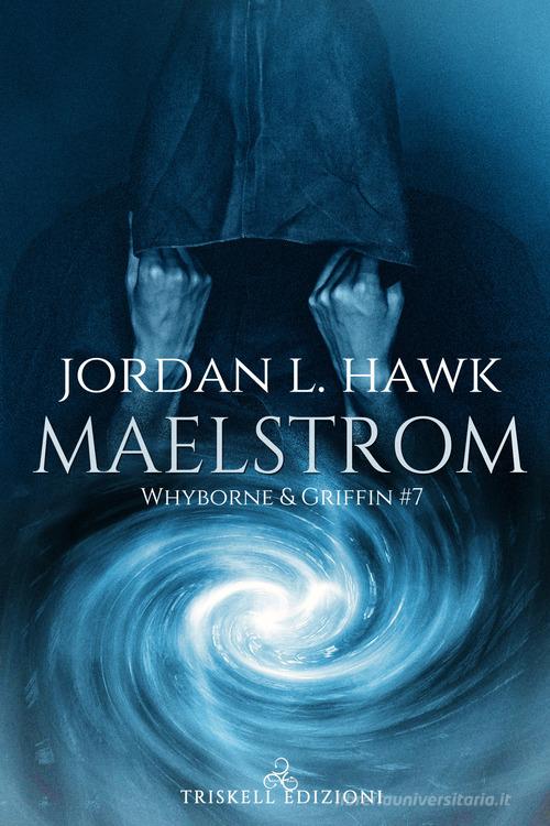 Maelstrom. Whyborne & Griffin vol.7 di Jordan L. Hawk edito da Triskell Edizioni