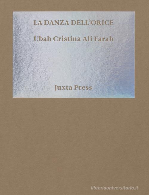 La danza dell'orice di Ubah Cristina Ali Farah edito da Juxta Press