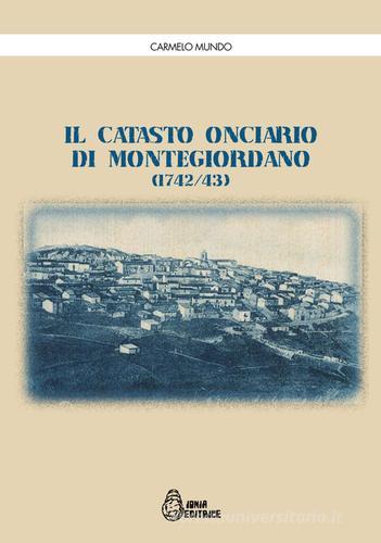 Il catasto onciario di Montegiordano (1742-43) di Carmelo Mundo edito da Jonia Editrice