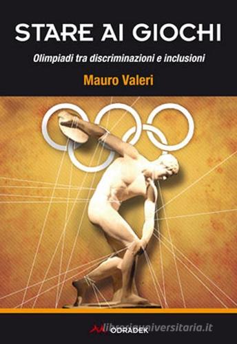 Stare ai giochi. Olimpiadi tra discriminazioni e inclusioni di Mauro Valeri edito da Odradek