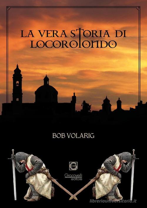 La vera storia di Locorotondo di Bob Volarig edito da Giacovelli Editore