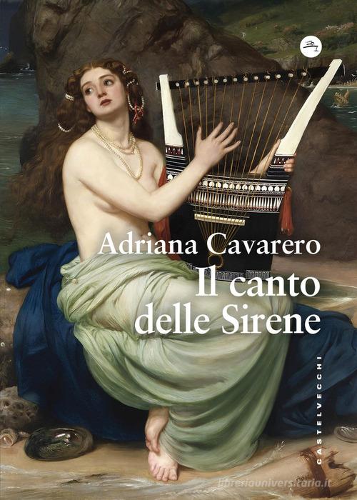 Il canto delle sirene di Adriana Cavarero edito da Castelvecchi