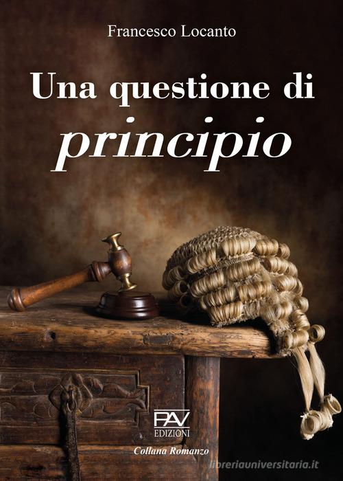 Una questione di principio. Ediz. deluxe di Francesco Locanto edito da Pav Edizioni