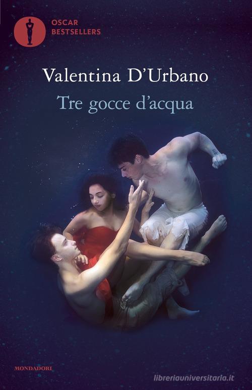Libro Tre gocce d'acqua di Valentina D'Urbano Oscar bestsellers di Mondadori