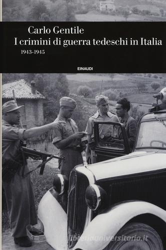 I crimini di guerra tedeschi in Italia (1943-1945) di Carlo Gentile edito da Einaudi