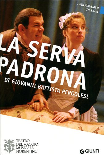 La serva padrona di Giovanni Battista Pergolesi. Maggio Musicale Fiorentino edito da Giunti Editore