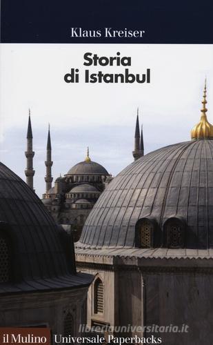 Storia di Istanbul di Klaus Kreiser edito da Il Mulino