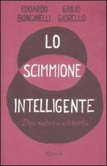 Lo scimmione intelligente. Dio, natura e libertà di Edoardo Boncinelli, Giulio Giorello edito da Rizzoli