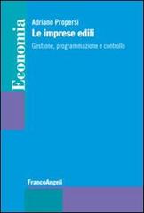 Le imprese edili. Gestione, programmazione e controllo di Adriano Propersi edito da Franco Angeli