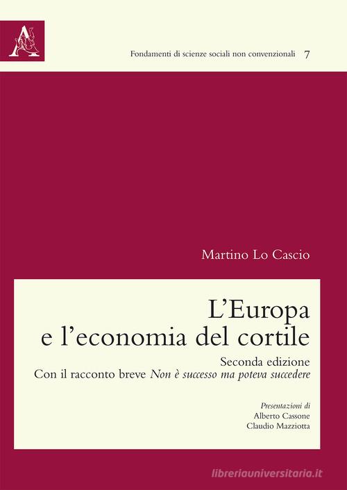 L' Europa e l'economia del cortile. Con il racconto breve Non è successo ma poteva succedere di Martino Lo Cascio edito da Aracne