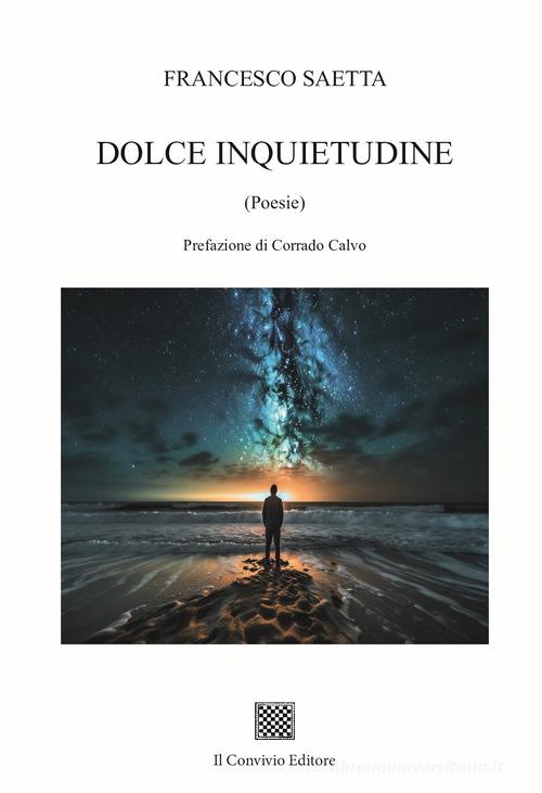 Dolce inquietudine di Francesco Saetta edito da Il Convivio