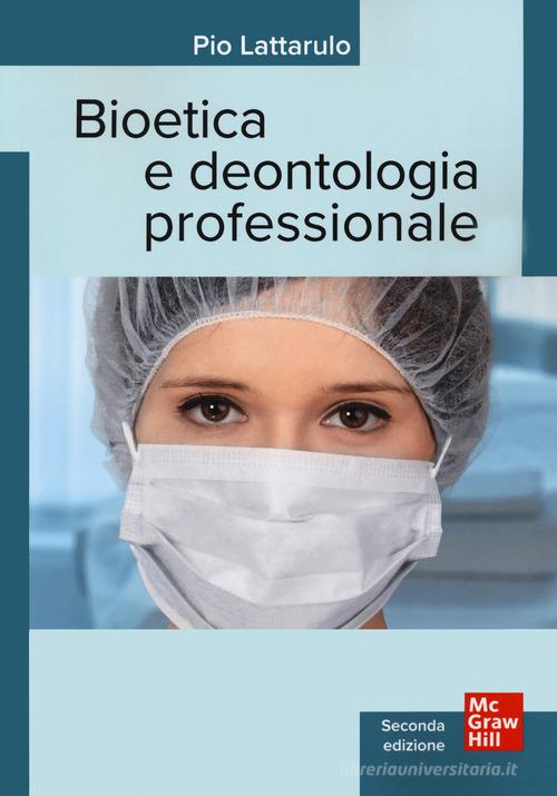 Bioetica e dentologia professionale di Pio Lattarulo edito da McGraw-Hill Education