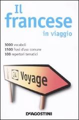 Il francese in viaggio-Mai senza parole. Dizionario multilingue edito da De Agostini