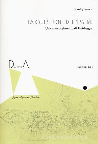 La questione dell'essere. Un capovolgimento di Heidegger di Stanley Rosen edito da Edizioni ETS