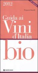 Guida ai vini d'Italia bio 2012 di Pierpaolo Rastelli edito da Tecniche Nuove