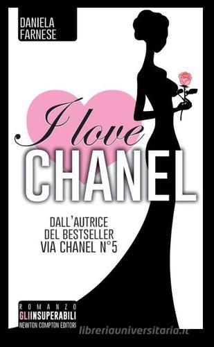 I love Chanel di Daniela Farnese edito da Newton Compton Editori