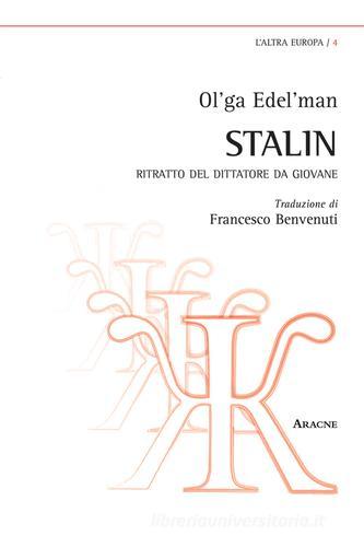 Stalin. Ritratto del dittatore da giovane di Ol'ga Edel'man edito da Aracne