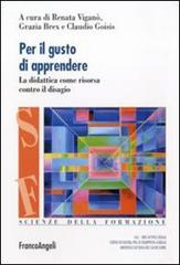 Per il gusto di apprendere. La didattica come risorsa contro il disagio edito da Franco Angeli