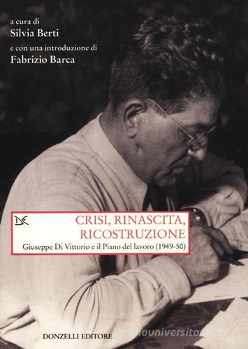 Crisi, rinascita, ricostruzione. Giuseppe Di Vittorio e il piano del lavoro (1949-50) edito da Donzelli