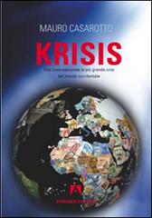 Krisis. Che cosa nasconde la più grande crisi del mondo occidentale di Mauro Casarotto edito da Armando Editore