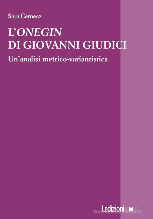 L' «Onegin» di Giovanni Giudici. Un'analisi metrico-variantistica di Sara Cerneaz edito da Ledizioni