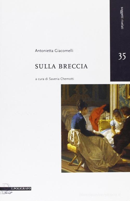 Sulla breccia di Antonietta Giacomelli edito da Il Poligrafo