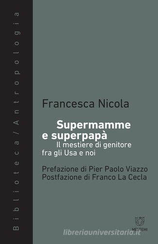 Supermamme e superpapà. Il mestiere di genitore fra gli Usa e noi di Francesca Nicola edito da Meltemi