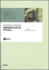 Morbida facta pecus. Scritti di antropologia storica sulla Carnia di Giorgio Ferigo edito da Forum Edizioni
