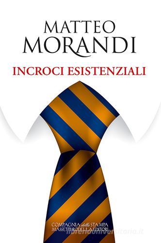 Incroci esistenziali di Matteo Morandi edito da La Compagnia della Stampa