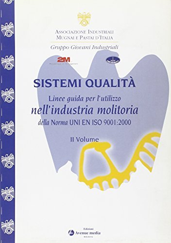 Sistemi qualità. Linee guida per l'utilizzo nell'industria molitoria della norma UNI EN ISO 9001: 2000 edito da Avenue Media