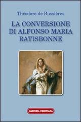 La conversione di Alfonso Maria Ratisbonne di Théodore de Bussières edito da Amicizia Cristiana