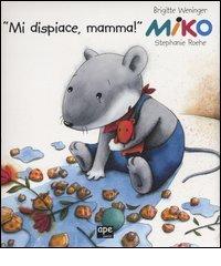 Miko «Mi dispiace, mamma!» di Brigitte Weninger, Stephanie Roehe edito da Ape Junior