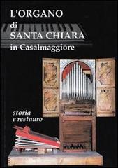 L' organo di Santa Chiara in Casalmaggiore. Storia e restauro. Organo Falletti 1620 edito da Ass. Culturale G. Serassi