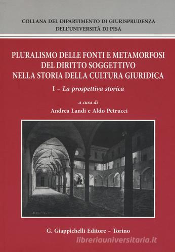 Pluralismo delle fonti e metamorfosi del diritto soggettivo nella storia della cultura giuridica vol.1 edito da Giappichelli