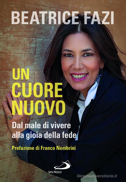 Un cuore nuovo. Dal male di vivere alla gioia della fede di Beatrice Fazi edito da San Paolo Edizioni