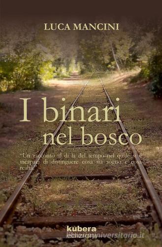Libro I binari nel bosco di Luca Mancini di Kubera Edizioni