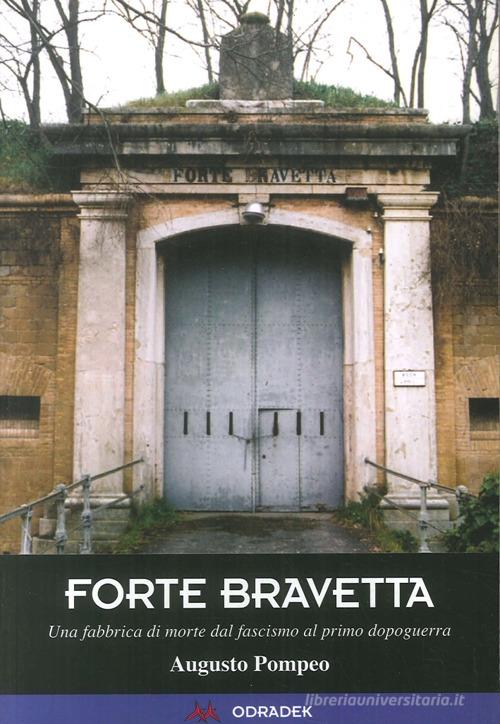 Forte Bravetta. Una fabbrica di morte dal fascismo al primo dopoguerra di Augusto Pompeo edito da Odradek