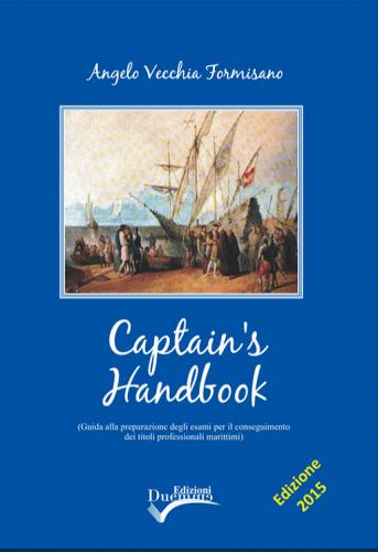 Captain's Handbook. Guida alla preparazione degli esami per il conseguimento dei titoli professionali marittimi di Angelo Vecchia Formisano edito da Duemme