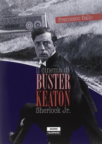 Il cinema di Buster Keaton. Sherlock Jr. di Francesco Ballo edito da Falsopiano
