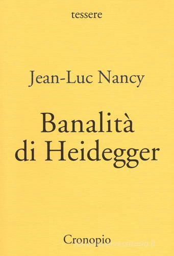 Banalità di Heidegger di Jean-Luc Nancy edito da Cronopio