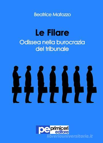 Le filare. Odissea nella burocrazia del tribunale di Beatrice Matozzo edito da Primiceri Editore