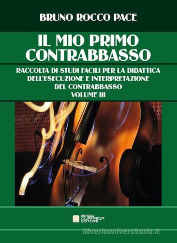 Il mio primo contrabbasso. Raccolta di studi facili per la didattica dell'esecuzione e interpretazione del contrabbasso vol.3 di Bruno Rocco Pace edito da Biagio Ciuffreda