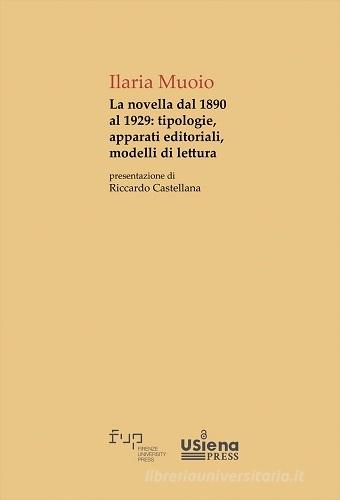 La novella dal 1890 al 1929. Tipologie, apparati editoriali, modelli di lettura di Ilaria Muoio edito da Firenze University Press