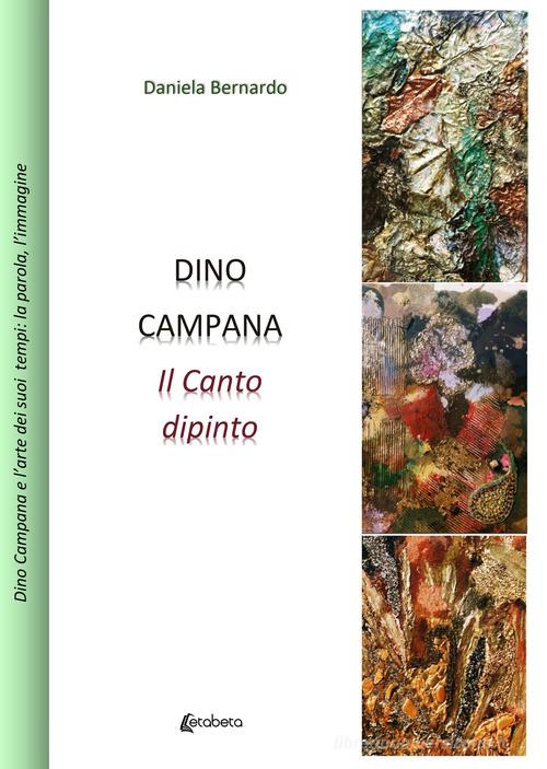 Dino Campana. Il canto dipinto di Daniela Bernardo edito da EBS Print
