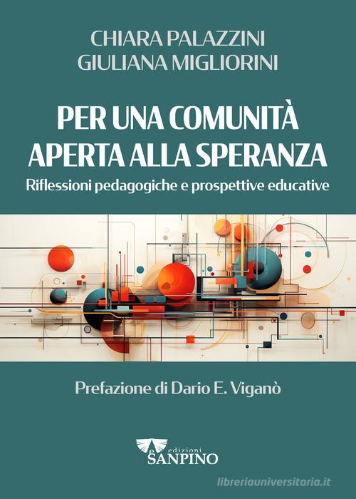 Per una comunità aperta alla speranza. Riflessioni pedagogiche e prospettive educative di Giuliana Migliorini, Chiara Palazzini edito da Sanpino
