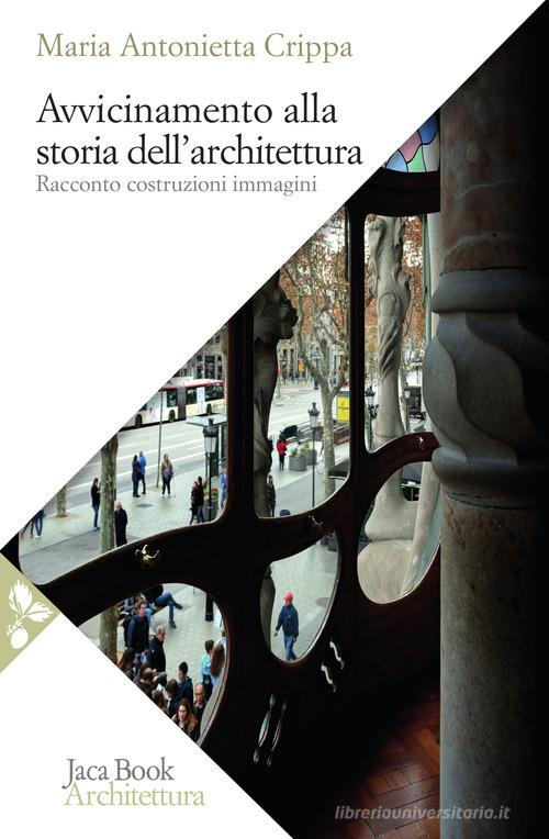 Avvicinamento alla storia dell'architettura. Racconto, costruzioni, immagini di Maria Antonietta Crippa edito da Jaca Book