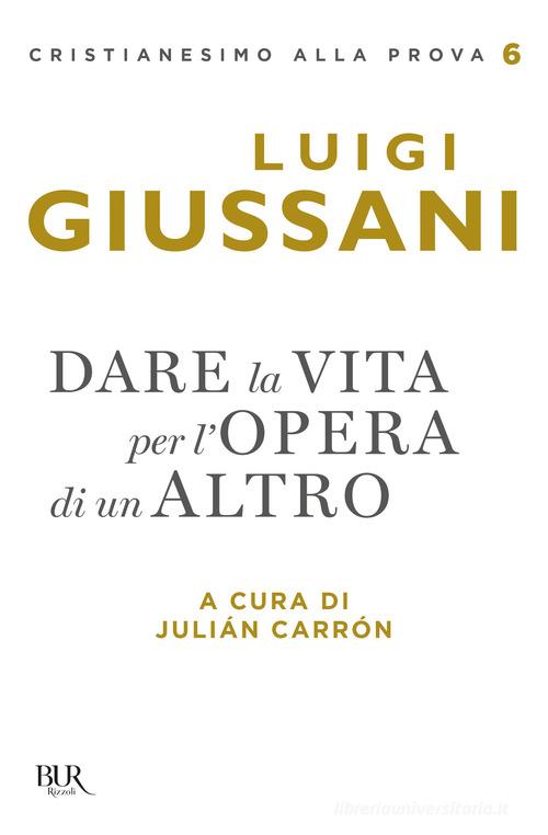 Dare la vita per l'opera di un altro di Luigi Giussani edito da Rizzoli