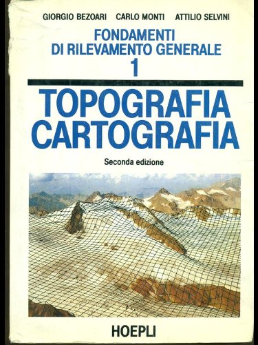 Fondamenti di rilevamento generale vol.1 di Giorgio Bezoari, Carlo Monti, Attilio Selvini edito da Hoepli