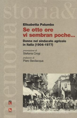 Se otto ore vi sembran poche... Donne nel sindacato agricolo in Italia (1904-1977) di Elisabetta Palumbo edito da Futura