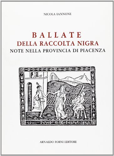 Ballate della raccolta Nigra note nella provincia di Piacenza di Nicola Iannone edito da Forni